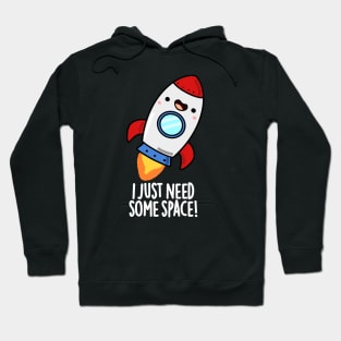 I Just Need Some Space Cute Rocket Pun Hoodie